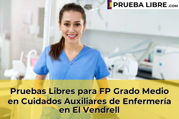Pruebas Libres para FP Grado Medio en Cuidados Auxiliares de Enfermería en Tarragona 11 Pruebas Libres para FP Grado Medio en Cuidados Auxiliares de Enfermería en El Vendrell