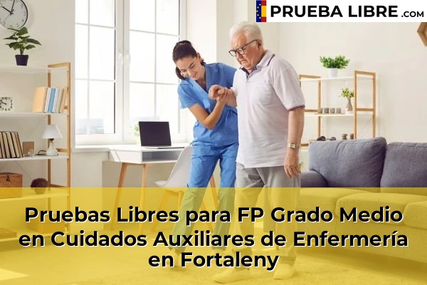Pruebas Libres para FP Grado Medio en Cuidados Auxiliares de Enfermería en Algemesí 127 Pruebas Libres para FP Grado Medio en Cuidados Auxiliares de Enfermería en Fortaleny