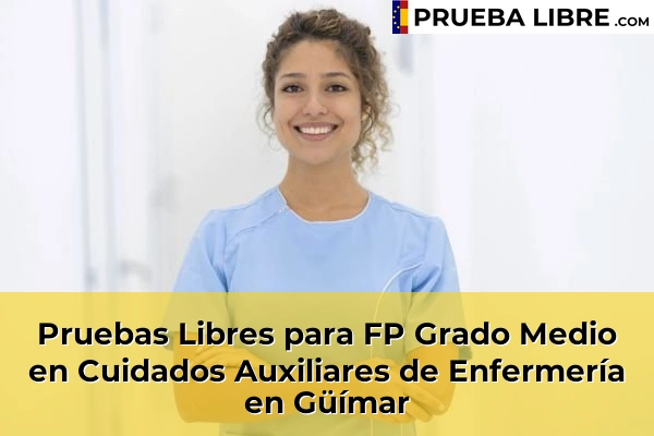 Pruebas Libres para FP Grado Medio en Cuidados Auxiliares de Enfermería en Vilaflor 67 Pruebas Libres para FP Grado Medio en Cuidados Auxiliares de Enfermería en Güímar