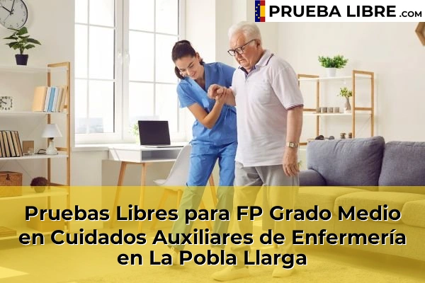 Pruebas Libres para FP Grado Medio en Cuidados Auxiliares de Enfermería en Algemesí 151 Pruebas Libres para FP Grado Medio en Cuidados Auxiliares de Enfermería en La Pobla Llarga