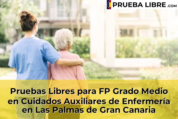 Pruebas Libres para FP Grado Medio en Cuidados Auxiliares de Enfermería en Las Huesas 58 Pruebas Libres para FP Grado Medio en Cuidados Auxiliares de Enfermería en Las Palmas de Gran Canaria