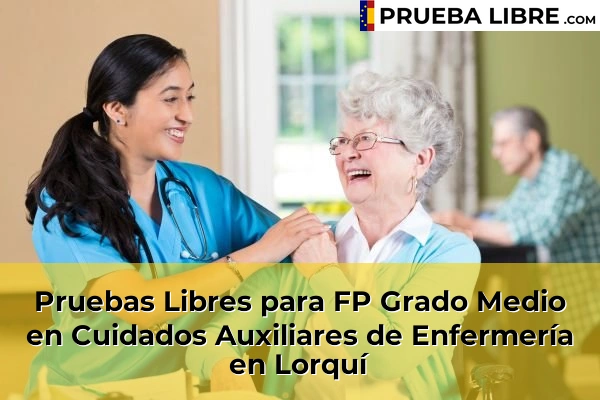 Pruebas Libres para FP Grado Medio en Cuidados Auxiliares de Enfermería en Lorca 87 Pruebas Libres para FP Grado Medio en Cuidados Auxiliares de Enfermería en Lorquí