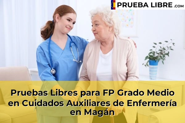 Pruebas Libres para FP Grado Medio en Cuidados Auxiliares de Enfermería en Seseña 62 Pruebas Libres para FP Grado Medio en Cuidados Auxiliares de Enfermería en Magán