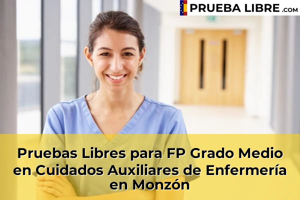 Pruebas Libres para FP Grado Medio en Cuidados Auxiliares de Enfermería en Huesca 13 Pruebas Libres para FP Grado Medio en Cuidados Auxiliares de Enfermería en Monzón