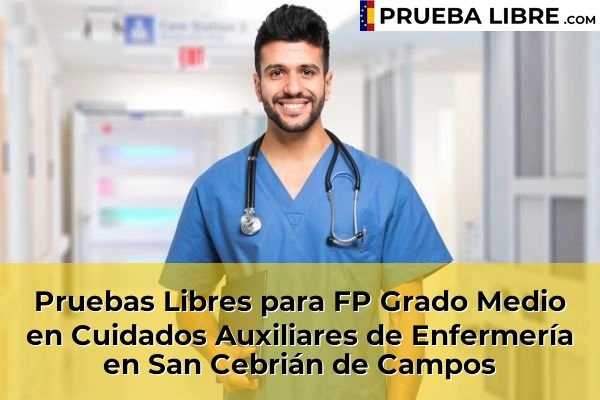 Pruebas Libres para FP Grado Medio en Cuidados Auxiliares de Enfermería en Guardo 47 Pruebas Libres para FP Grado Medio en Cuidados Auxiliares de Enfermería en San Cebrián de Campos