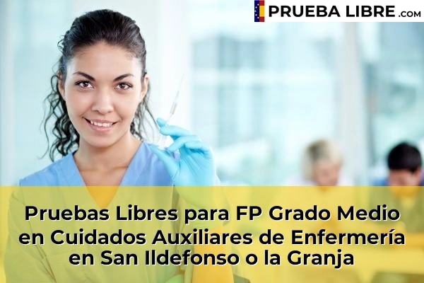 Pruebas Libres para FP Grado Medio en Cuidados Auxiliares de Enfermería en Sepúlveda 49 Pruebas Libres para FP Grado Medio en Cuidados Auxiliares de Enfermería en San Ildefonso o la Granja