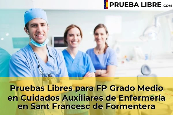 Pruebas Libres para FP Grado Medio en Cuidados Auxiliares de Enfermería en Sant Francesc de Formentera