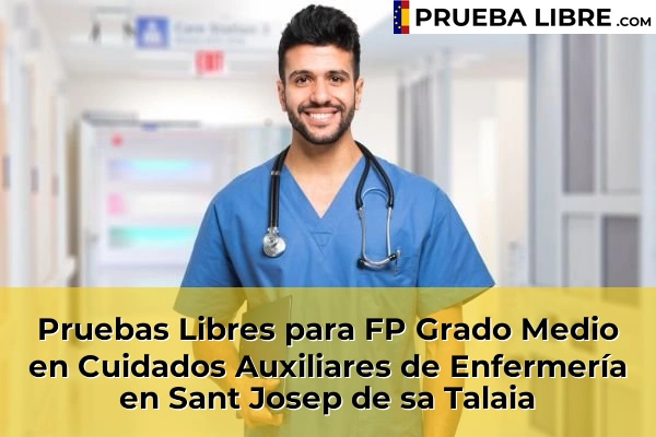 Pruebas Libres para FP Grado Medio en Cuidados Auxiliares de Enfermería en Sant Josep de sa Talaia