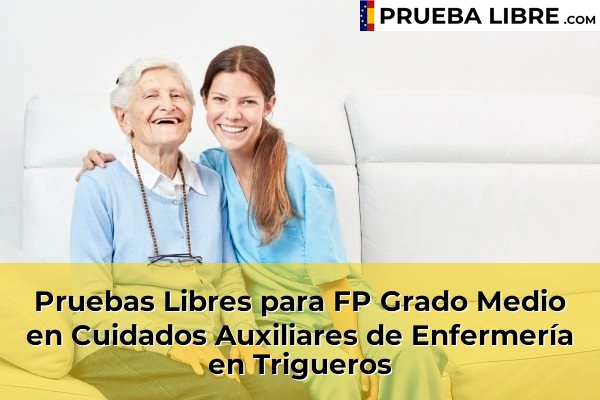 Pruebas Libres para FP Grado Medio en Cuidados Auxiliares de Enfermería en Trigueros