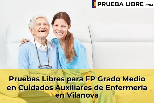 Pruebas Libres para FP Grado Medio en Cuidados Auxiliares de Enfermería en San Cibrao das Viñas 60 Pruebas Libres para FP Grado Medio en Cuidados Auxiliares de Enfermería en Vilanova