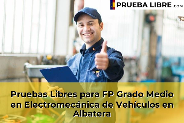 Pruebas Libres para FP Grado Medio en Electromecánica de Vehículos en Elche 45 Pruebas Libres para FP Grado Medio en Electromecánica de Vehículos en Albatera