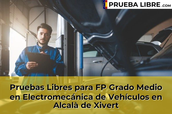 Pruebas Libres para FP Grado Medio en Electromecánica de Vehículos en Alcalà de Xivert