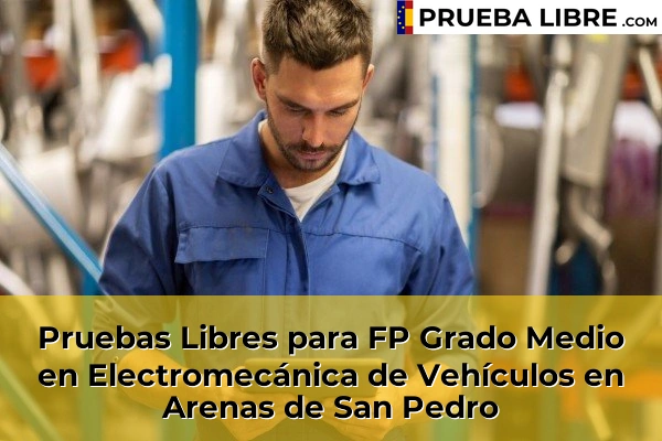 Pruebas Libres para FP Grado Medio en Electromecánica de Vehículos en La Serrada 45 Pruebas Libres para FP Grado Medio en Electromecánica de Vehículos en Arenas de San Pedro
