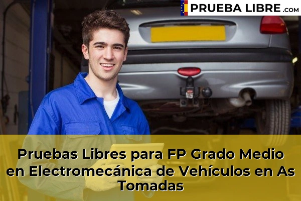Pruebas Libres para FP Grado Medio en Electromecánica de Vehículos en Bagunda 63 Pruebas Libres para FP Grado Medio en Electromecánica de Vehículos en As Tomadas