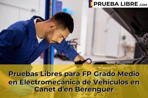 Pruebas Libres para FP Grado Medio en Electromecánica de Vehículos en Xirivella 98 Pruebas Libres para FP Grado Medio en Electromecánica de Vehículos en Canet d'en Berenguer