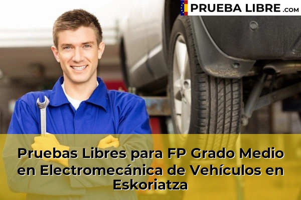 Pruebas Libres para FP Grado Medio en Electromecánica de Vehículos en Puntalea 58 Pruebas Libres para FP Grado Medio en Electromecánica de Vehículos en Eskoriatza