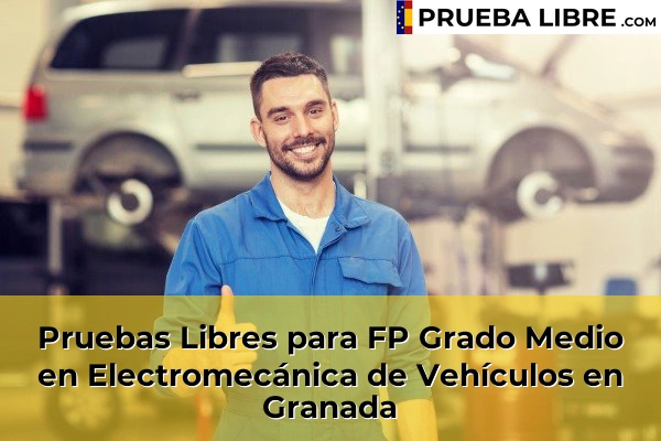 Pruebas Libres para FP Grado Medio en Electromecánica de Vehículos en Guadix 66 Pruebas Libres para FP Grado Medio en Electromecánica de Vehículos en Granada