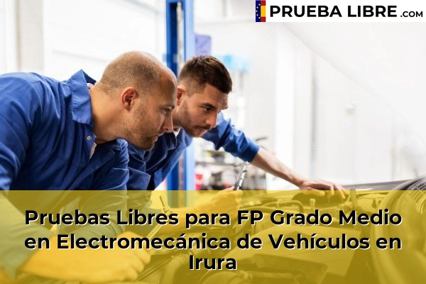 Pruebas Libres para FP Grado Medio en Electromecánica de Vehículos en Puntalea 64 Pruebas Libres para FP Grado Medio en Electromecánica de Vehículos en Irura