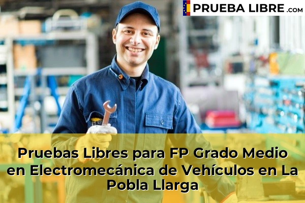 Pruebas Libres para FP Grado Medio en Electromecánica de Vehículos en Xirivella 152 Pruebas Libres para FP Grado Medio en Electromecánica de Vehículos en La Pobla Llarga