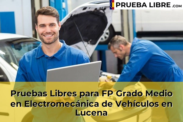 Pruebas Libres para FP Grado Medio en Electromecánica de Vehículos en Albendín 63 Pruebas Libres para FP Grado Medio en Electromecánica de Vehículos en Lucena