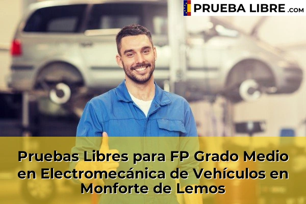 Pruebas Libres para FP Grado Medio en Electromecánica de Vehículos en Chantada 51 Pruebas Libres para FP Grado Medio en Electromecánica de Vehículos en Monforte de Lemos