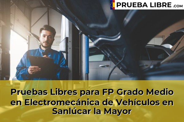Pruebas Libres para FP Grado Medio en Electromecánica de Vehículos en Dos Hermanas 92 Pruebas Libres para FP Grado Medio en Electromecánica de Vehículos en Sanlúcar la Mayor