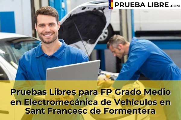 Pruebas Libres para FP Grado Medio en Electromecánica de Vehículos en Muro 89 Pruebas Libres para FP Grado Medio en Electromecánica de Vehículos en Sant Francesc de Formentera