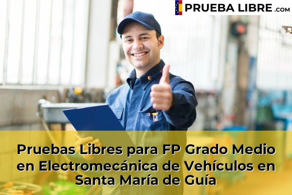 Pruebas Libres para FP Grado Medio en Electromecánica de Vehículos en Telde 76 Pruebas Libres para FP Grado Medio en Electromecánica de Vehículos en Santa María de Guía