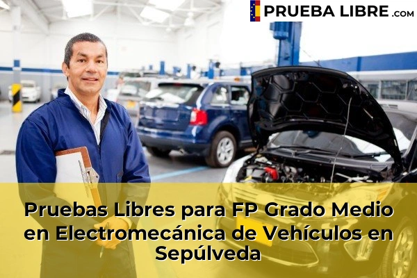 Pruebas Libres para FP Grado Medio en Electromecánica de Vehículos en La Lastrilla 50 Pruebas Libres para FP Grado Medio en Electromecánica de Vehículos en Sepúlveda