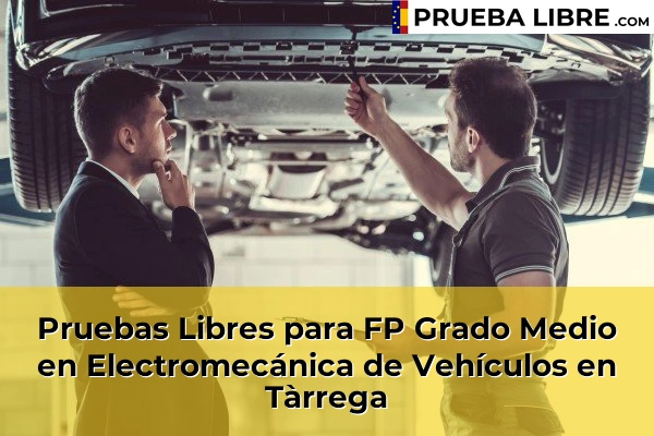 Pruebas Libres para FP Grado Medio en Electromecánica de Vehículos en Tàrrega