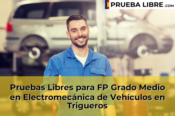 Pruebas Libres para FP Grado Medio en Electromecánica de Vehículos en Trigueros