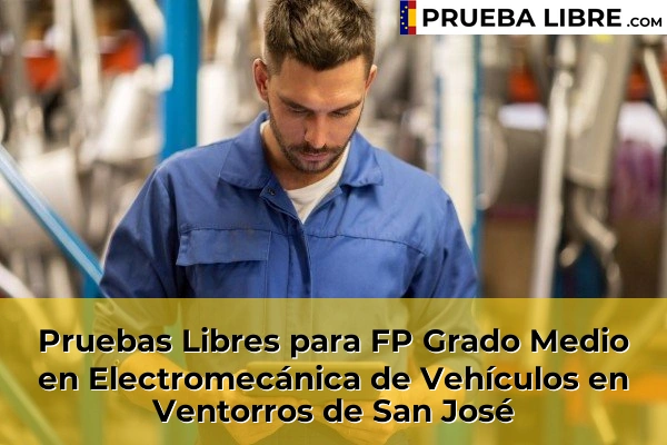 Pruebas Libres para FP Grado Medio en Electromecánica de Vehículos en Guadix 85 Pruebas Libres para FP Grado Medio en Electromecánica de Vehículos en Ventorros de San José
