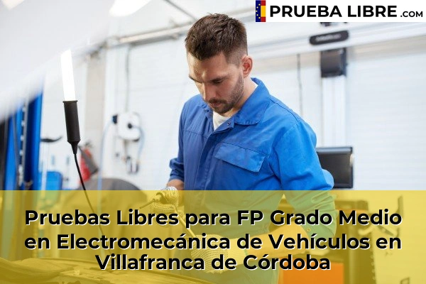 Pruebas Libres para FP Grado Medio en Electromecánica de Vehículos en Albendín 80 Pruebas Libres para FP Grado Medio en Electromecánica de Vehículos en Villafranca de Córdoba
