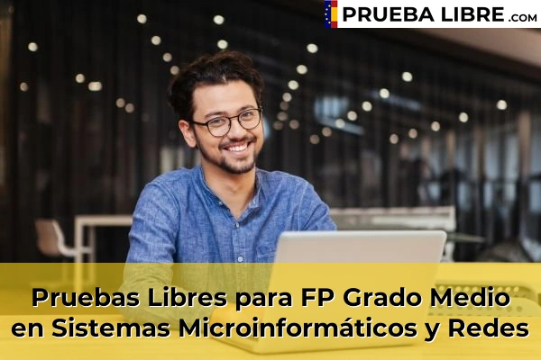 Pruebas Libres en España – Consigue tu título de ESO o FP 63 Pruebas Libres para FP Grado Medio en Sistemas Microinformáticos y Redes