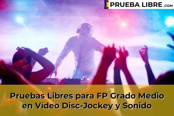 Pruebas Libres en España – Consigue tu título de ESO o FP 67 Pruebas Libres para FP Grado Medio en Vídeo Disc-Jockey y Sonido