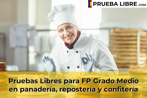 Pruebas Libres en España – Consigue tu título de ESO o FP 54 Pruebas Libres para FP Grado Medio en panadería, repostería y confitería