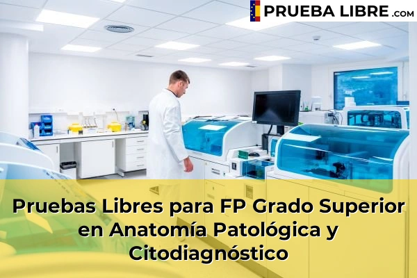 Pruebas Libres en España – Consigue tu título de ESO o FP 11 Pruebas Libres para FP Grado Superior en Anatomía Patológica y Citodiagnóstico