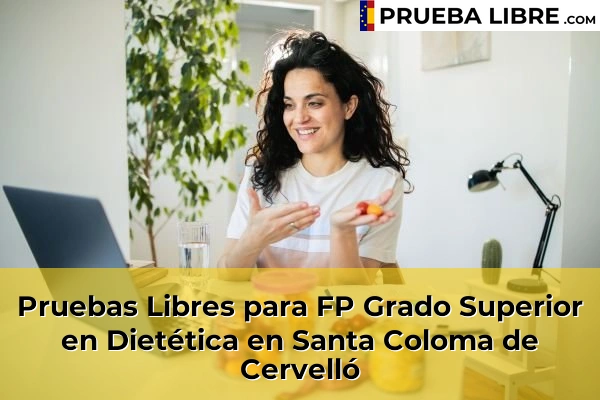 Pruebas Libres para FP Grado Superior en Dietética en Sant Pol de Mar 153 Pruebas Libres para FP Grado Superior en Dietética en Santa Coloma de Cervelló