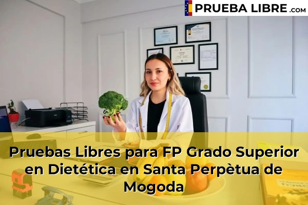 Pruebas Libres para FP Grado Superior en Dietética en Sant Pol de Mar 157 Pruebas Libres para FP Grado Superior en Dietética en Santa Perpètua de Mogoda