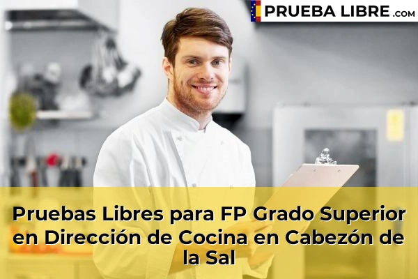 Pruebas Libres para FP Grado Superior en Dirección de Cocina en Rada 46 Pruebas Libres para FP Grado Superior en Dirección de Cocina en Cabezón de la Sal