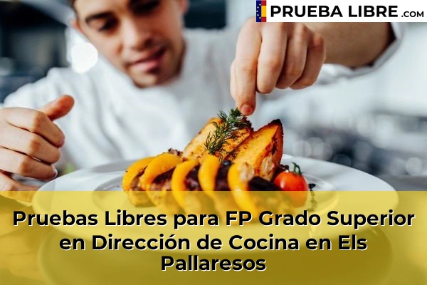 Pruebas Libres para FP Grado Superior en Dirección de Cocina en Calafell 53 Pruebas Libres para FP Grado Superior en Dirección de Cocina en Els Pallaresos