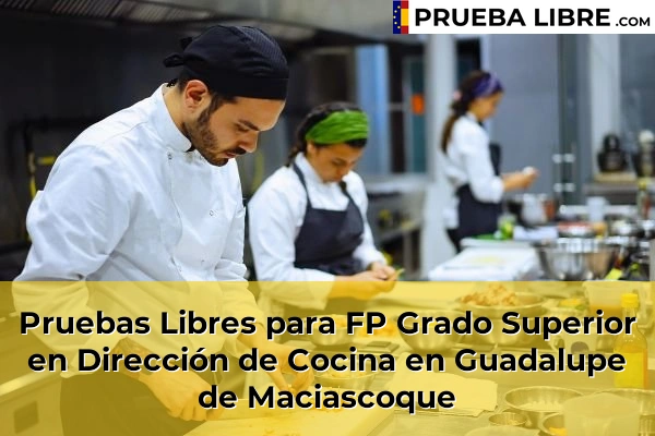 Pruebas Libres para FP Grado Superior en Dirección de Cocina en Ermita de Tallante 77 Pruebas Libres para FP Grado Superior en Dirección de Cocina en Guadalupe de Maciascoque