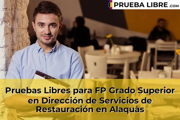 Pruebas Libres para FP Grado Superior en Dirección de Servicios de Restauración en Chelva 47 Pruebas Libres para FP Grado Superior en Dirección de Servicios de Restauración en Alaquàs