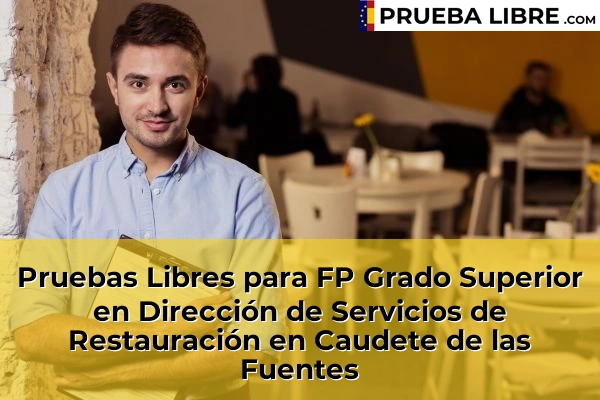 Pruebas Libres para FP Grado Superior en Dirección de Servicios de Restauración en Chelva 107 Pruebas Libres para FP Grado Superior en Dirección de Servicios de Restauración en Caudete de las Fuentes