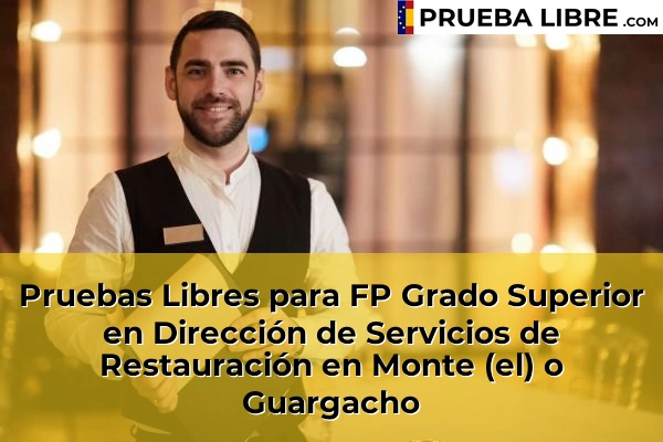 Pruebas Libres para FP Grado Superior en Dirección de Servicios de Restauración en Güímar 78 Pruebas Libres para FP Grado Superior en Dirección de Servicios de Restauración en Monte (el) o Guargacho
