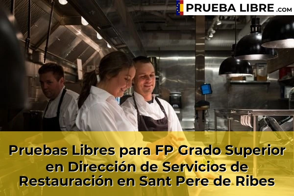 Pruebas Libres para FP Grado Superior en Dirección de Servicios de Restauración en Cubelles 145 Pruebas Libres para FP Grado Superior en Dirección de Servicios de Restauración en Sant Pere de Ribes
