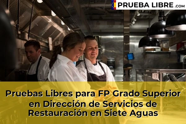 Pruebas Libres para FP Grado Superior en Dirección de Servicios de Restauración en Chelva 211 Pruebas Libres para FP Grado Superior en Dirección de Servicios de Restauración en Siete Aguas