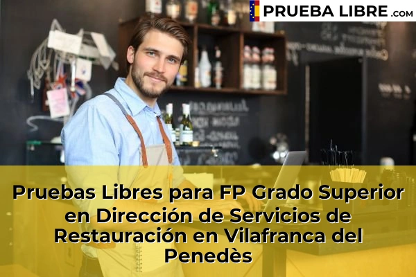 Pruebas Libres para FP Grado Superior en Dirección de Servicios de Restauración en Cubelles 174 Pruebas Libres para FP Grado Superior en Dirección de Servicios de Restauración en Vilafranca del Penedès