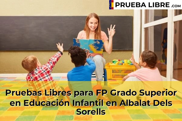 Pruebas Libres para FP Grado Superior en Educación Infantil en Domeño 51 Pruebas Libres para FP Grado Superior en Educación Infantil en Albalat Dels Sorells