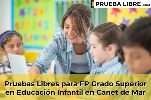 Pruebas Libres para FP Grado Superior en Educación Infantil en Cubelles 59 Pruebas Libres para FP Grado Superior en Educación Infantil en Canet de Mar